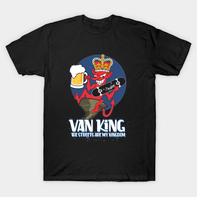 van King - King Devil Sk8 and Draft beer - The Streets are My Kingdom T-Shirt by vanKing